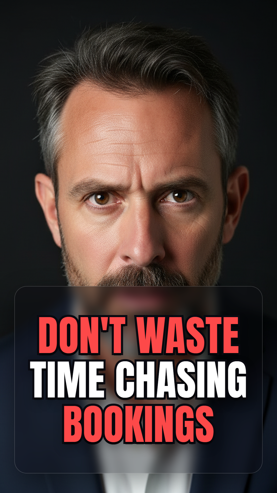 DON'T WASTE TIME CHASING BOOKINGS